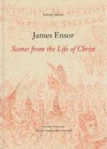 James Ensor: Scenes from the Life of Christ
