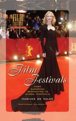 Film Festivals: From European Geopolitics to Global Cinephilia - Marijke Valck - cover