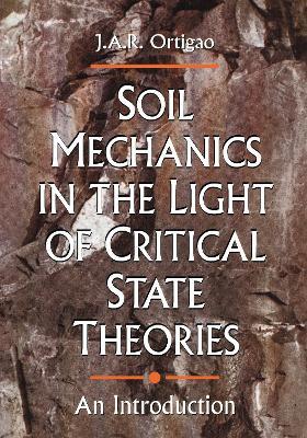 Soil Mechanics in the Light of Critical State Theories - J.A.R. Ortigao - cover