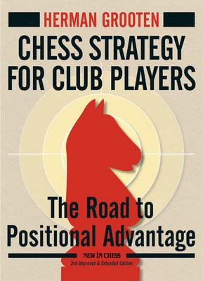 Chess Strategy for Club Players: The Road to Positional Advantage - Herman Grooten - cover