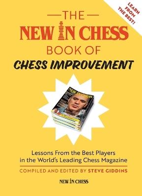 The New in Chess Book of Chess Improvement: Lessons from the Best Players in the World's Leading Chess Magazine - Steve Giddins - cover