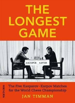 The Longest Game: The Five Kasparov Karpov Matches for the World Chess Championship - Jan Timman - cover