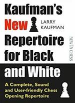 Kaufmans New Repertoire for Black and White: A Complete, Sound and User-friendly Chess Opening Repertoire