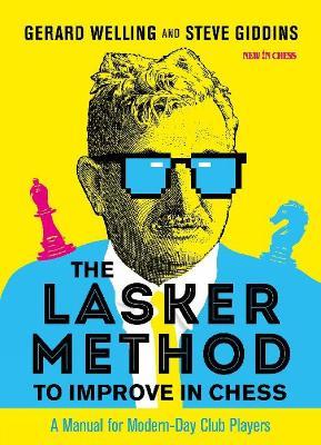 The Lasker Method to Improve in Chess: A Manual for Modern-Day Club Players - Gerard Welling,Steve Giddins - cover