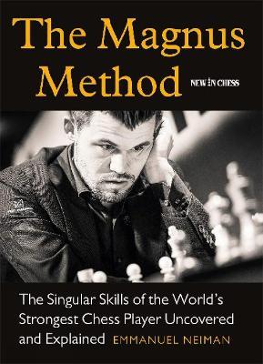 The Magnus Method: The Singular Skills of the Worlds Strongest Chess Player Uncovered and Explained - Emmanuel Neiman - cover
