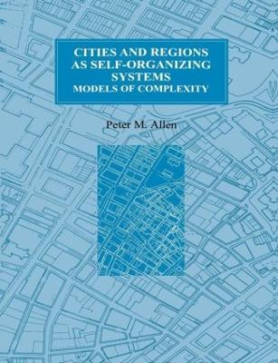 Cities and Regions as Self-Organizing Systems: Models of Complexity - Peter M. Allen - cover
