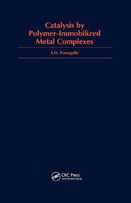 Catalysis by Polymer-Immobilized Metal Complexes - Anatoly D. Pomogailo - cover