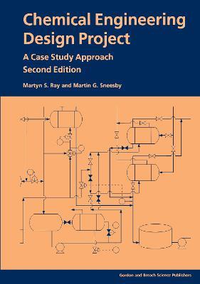 Chemical Engineering Design Project: A Case Study Approach, Second Edition - Martyn S Ray - cover