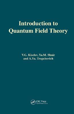 Introduction to Quantum Field Theory - V.lG. Kiselev,Ya.M. Shnir,A.Ya. Tregubovich - cover