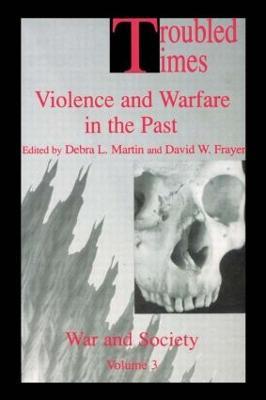 Troubled Times: Violence and Warfare in the Past - cover