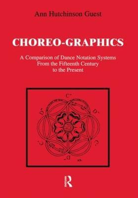 Choreographics: A Comparison of Dance Notation Systems from the Fifteenth Century to the Present - Ann Hutchinson Guest - cover