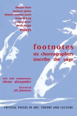Footnotes: Six Choreographers Inscribe the Page - Elena Alexander,Jill Johnston,Douglas Dunn - cover