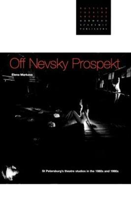 Off Nevsky Prospekt: St Petersburg's Theatre Studios in the 1980s and 1990s - Elena Markova - cover