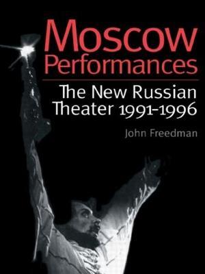 Moscow Performances: The New Russian Theater 1991-1996 - John Freedman - cover