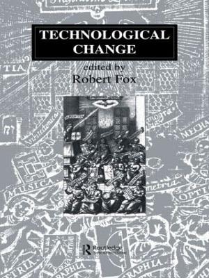 Technological Change: Methods and Themes in the History of Technology - Robert Fox - cover