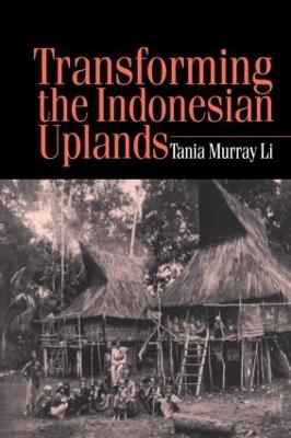 Transforming the Indonesian Uplands - Tania Li - cover