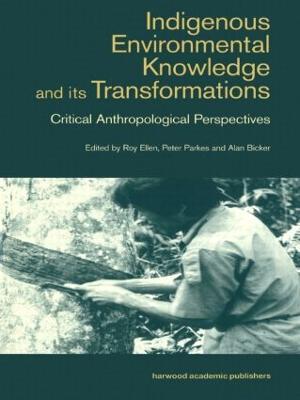 Indigenous Enviromental Knowledge and its Transformations: Critical Anthropological Perspectives - cover
