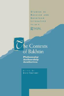 The Contexts of Bakhtin: Philosophy, Authorship, Aesthetics - Professor David Shepherd,David Shepherd - cover