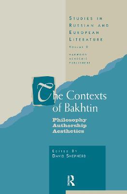 The Contexts of Bakhtin: Philosophy, Authorship, Aesthetics - Professor David Shepherd,David Shepherd - cover