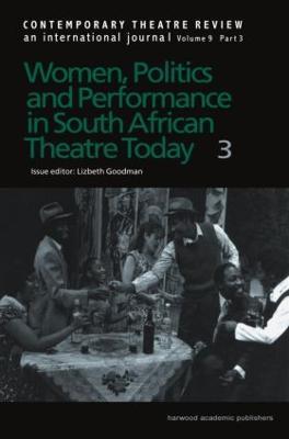 Women, Politics and Performance in South African Theatre Today: Volume 3 - Lizbeth Goodman - cover
