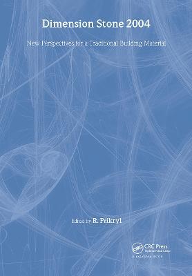 Dimension Stone 2004 - New Perspectives for a Traditional Building Material: Proceedings of the International Conference in Dimension Stone 2004, 14-17 June, Prague, Czech Republic - cover