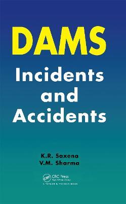 Dams: Incidents and Accidents - K.R. Saxena,V.M. Sharma - cover