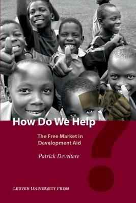 How Do We Help?: The Free Market in Development Aid - Patrick Develtere - cover