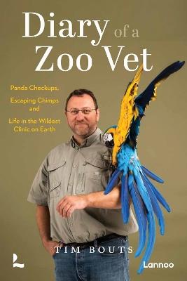 Diary of a Zoo Vet: Panda Checkups, Escaping Chimps and Life in the Wildest Clinic on Earth - Tim Bouts - cover