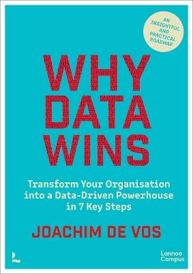 Why Data Wins: Transform Your Organisation into a Data-Driven Powerhouse in 7 Key Steps - Joachim Vos - cover