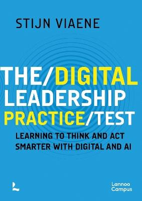 The Digital Leadership Practice Test: Learning to Think and Act Smarter with Digital and AI - Stijn Viaene - cover