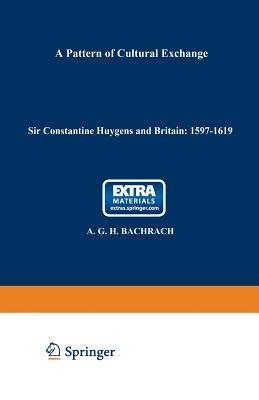 Sir Constantine Huygens and Britain: 1596–1687: A Pattern of Cultural Exchange - A. G. Bachrach - cover