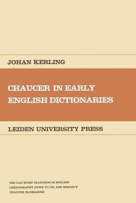 Chaucer in early English dictionaries: The Old-World tradition in English lexicography - Kerling - cover