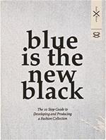 Blue is the New Black: The 10 Step Guide to Developing and Producing a Fashion Collection