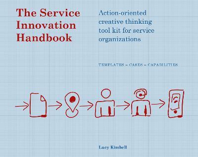 The Service Innovation Handbook: Action-oriented Creative Thinking Toolkit for Service Organizations - Lucy Kimbell - cover