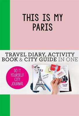 This is my Paris: Do-It-Yourself City Journal - Petra de Hamer - cover