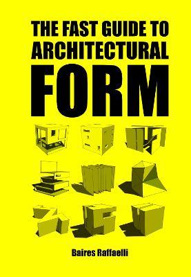 The Fast Guide to Architectural Form - Baires Raffaelli - cover