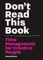 Don’t Read this Book: Time Management for Creative People