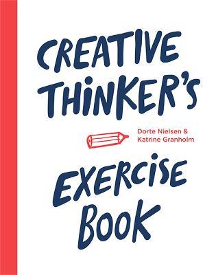 Creative Thinker’s Exercise Book - Katrine Granholm,Dorte Nielsen - cover