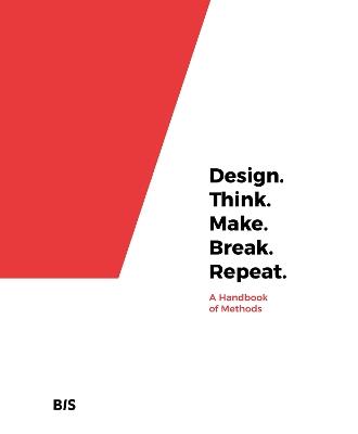 Design. Think. Make. Break. Repeat.: A Handbook of Methods - Martin Tomitsch,Cara Wrigley - cover