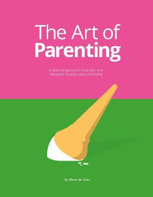 The Art of Parenting: The Things They Don't Tell You - Drew de Soto - cover
