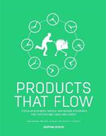 Products That Flow: Circular Business Models and Design Strategies for Fast-Moving Consumer Goods: Circular Business Models and Design Strategies for Fast-Moving Consumer Goods