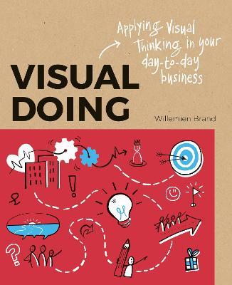 Visual Doing: Applying Visual Thinking in your Day to Day Business: Applying Visual Thinking in your Day to Day Business - Willemien Brand - cover