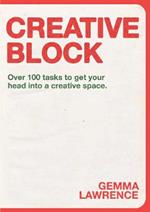 Creative Block: Over 100 Tasks to Get Your Head Into a Creative Space