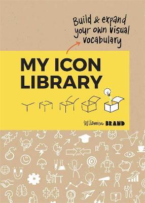 My Icon Library: Build & Expand Your Own Visual Vocabulary - Willemien Brand - cover