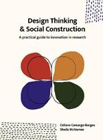 Design Thinking and Social Construction: A Practical Guide to Innovation in Research