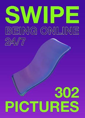 Swipe: Being online 24/7 - Mieke Gerritzen,Ieva Jukusa - cover