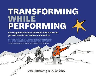 Transforming While Performing: Find your North Star and get everyone to act in days, not months - Kristof Braekeleire,Olivier van Duuren - cover