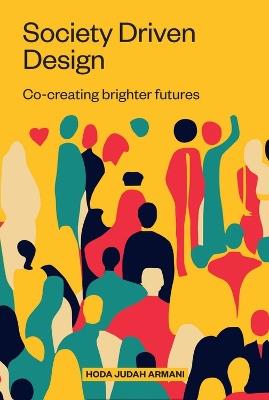 Society Driven Design: Co-Creating Brighter Futures - Judah Armani - cover