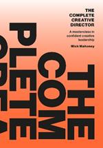 The Complete Creative Director: A masterclass in confident creative leadership