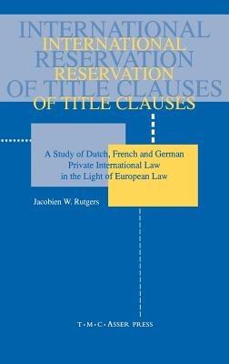 International Reservation of Title Clauses: A Study of Dutch, French and German Private International Law in the Light of European Law - Jacobien W. Rutgers - cover